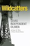 Wildcatters: Texas Independent Oilmen (Volume 20) (Kenneth E. Montague Series in Oil and Business History)