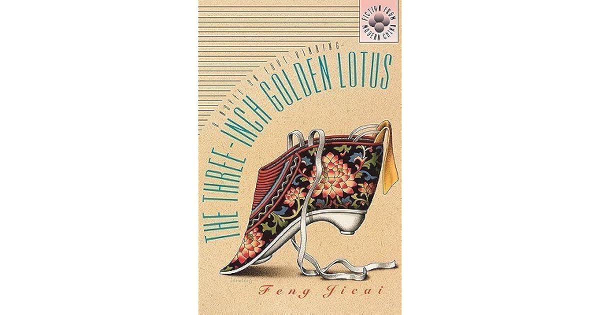 The ThreeInch Golden Lotus A Novel on Foot Binding by Feng Jicai
