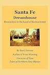 Santa Fe Dreamhouse: Encounters in the Land of Enchantment