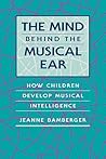 The Mind behind the Musical Ear: How Children Develop Musical Intelligence