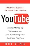 Youtube: Making Money by Video Sharing and Advertising Your Business for Free