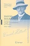 David Hilbert's Lectures on the Foundations of Physics 1915-1927: Relativity, Quantum Theory and Epistemology (David Hilbert's Lectures on the Foundations of Geometry, 189)