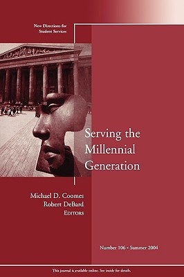 Serving the Millennial Generation: New Directions for Student Services (J-B SS Single Issue Student Services) (No. 106)