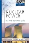 Nuclear Power: The Study Of Quarks And Sparks (Science and Society)