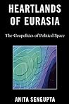 Heartlands of Eurasia: The Geopolitics of Political Space Heartlands of Eurasia: The Geopolitics of Political Space