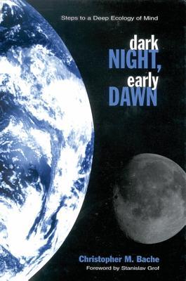 Dark Night, Early Dawn: Steps to a Deep Ecology of Mind (SUNY Series in Transpersonal and Humanistic Psychology)