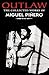 Outlaw: The Collected Works of Miguel Pinero