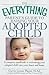 The Everything Parent's Guide to Raising Your Adopted Child: A complete handbook to welcoming your adopted child into your heart and home (Everything® Series)
