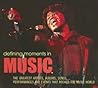 Defining Moments in Music: The Greatest Artists, Albums, Songs, Performances and Events that Rocked the Music World