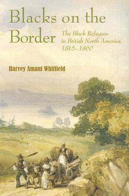Blacks on the Border: The Black Refugees in British North America, 1815–1860 (Paperback)