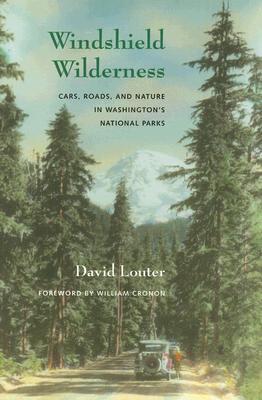 Windshield Wilderness: Cars, Roads, and Nature in Washington's National Parks (Weyerhaeuser Environmental Books)