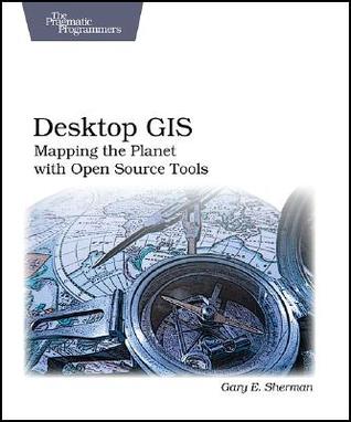 Desktop GIS: Mapping the Planet With Open Source Tools (Paperback)