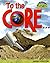 To the Core!: Earth's Structure (Raintree Fusion: Earth Science)