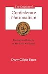 The Creation of Confederate Nationalism: Ideology and Identity in the Civil War South
