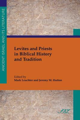 Levites and Priests in Biblical History and Tradition (Society of Biblical Literature Ancient Israel and Its Literature, 9)