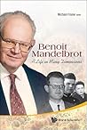 BENOIT MANDELBROT: A LIFE IN MANY DIMENSIONS (Fractals and Dynamics in Mathematics, Science, and the Arts: Theory and Applications, 1)