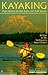 Kayaking Puget Sound, the San Juans, and Gulf Islands: 50 Trips on the Northwest's Inland Waters