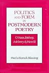 Politics and Form in Postmodern Poetry: O'Hara, Bishop, Ashbery, and Merrill (Cambridge Studies in American Literature and Culture, Series Number 94) Politics and Form in Postmodern Poetry: O'Hara, Bishop, Ashbery, and Merrill (Cambridge Studies in American Literature and Culture, Series Number 94)