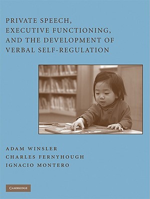 Private Speech, Executive Functioning, and the Development of Verbal Self-Regulation (Hardcover)