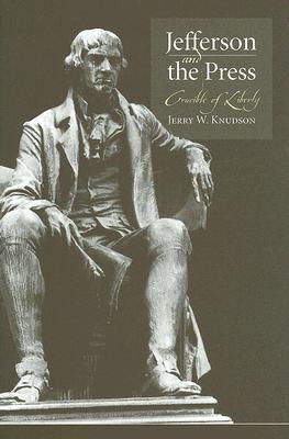 Jefferson and the Press: Crucible of Liberty (Hardcover)