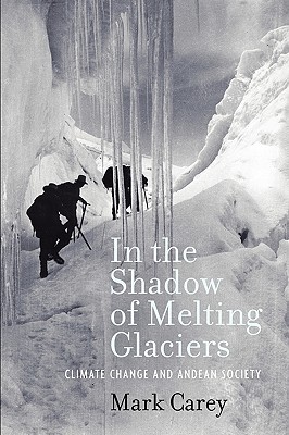 In the Shadow of Melting Glaciers: Climate Change and Andean Society (Paperback)