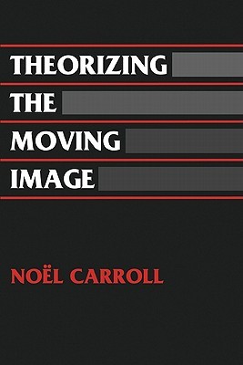 Theorizing the Moving Image (Cambridge Studies in Film)