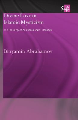 Divine Love in Islamic Mysticism (Routledge Sufi Series)