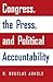 Congress, the Press, and Political Accountability by R. Douglas Arnold