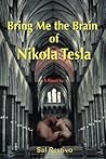 BRING ME THE BRAIN OF NIKOLA TESLA BRING ME THE BRAIN OF NIKOLA TESLA