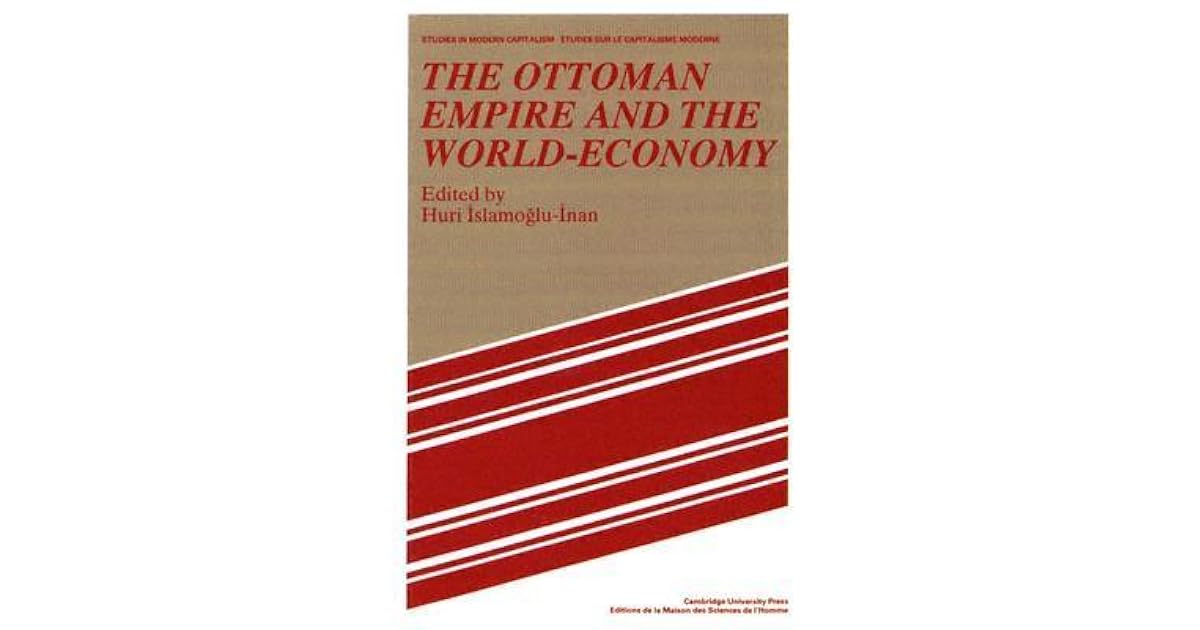 The Ottoman Empire and the WorldEconomy by Huricihan İslamoğlu