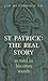St Patrick: The Real Story: As Told in His Own Words