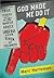 God Made Me Do It: True Stories of the Worst Advice the Lord Has Ever Given His Followers