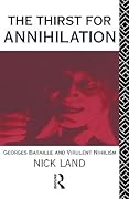 The Thirst for Annihilation: Georges Bataille and Virulent Nihilism (An Essay in Atheistic Religion)