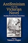 Antifeminism and the Victorian Novel: Rereading Nineteenth-Century Women Writers