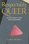 Respectably Queer: Diversity Culture in LGBT Activist Organizations