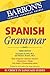 Spanish Grammar: Beginner, Intermediate, and Advanced Levels (Barron's Grammar)