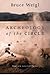 Archeology of the Circle by Bruce Weigl