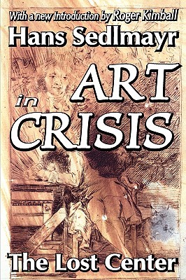 Art in Crisis: The Lost Center (Library of Conservative Thought)