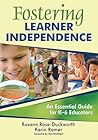 Fostering Learner Independence: An Essential Guide for K-6 Educators Fostering Learner Independence: An Essential Guide for K-6 Educators