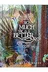 So Much the Better by Megan Means