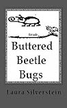 Buttered Beetle Bugs by Ms Laura A. Silverstein