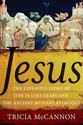 Jesus: The Explosive Story of the 30 Lost Years and the Ancient Mystery Religions (Paperback)