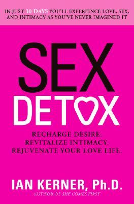 Sex Detox: Recharge Desire. Revitalize Intimacy. Rejuvenate Your Love Life. (Hardcover)