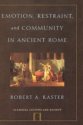 Emotion, Restraint, and Community in Ancient Rome (Classical Culture and Society)