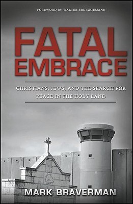 Fatal Embrace: Christians, Jews, and the Search for Peace in the Holy Land (Paperback)
