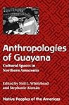 Anthropologies of Guayana: Cultural Spaces in Northeastern Amazonia (Native Peoples of the Americas)