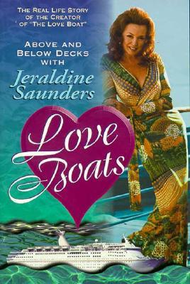 Love Boats: Above and Below Decks with Jeraldine Saunders: The Real Life Story of the Creator of 'The Love Boat' (Paperback)