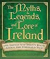The Myths, Legends, and Lore of Ireland by Ryan Hackney