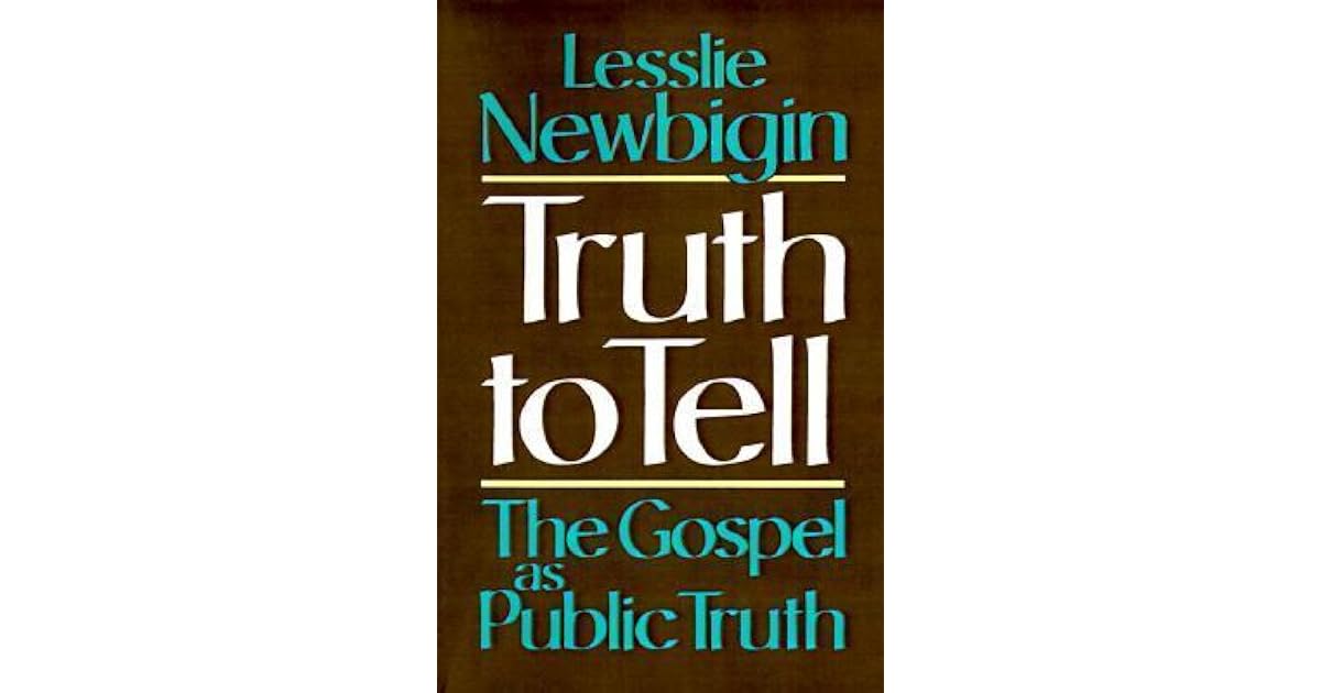 Truth to Tell The Gospel as Public Truth by Lesslie