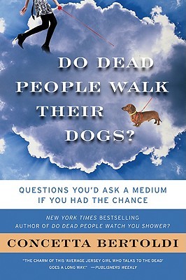 Do Dead People Walk Their Dogs?: Questions You'd Ask a Medium If You Had the Chance – Poignant, Funny, and Unorthodox Observations About the Afterlife (Paperback)